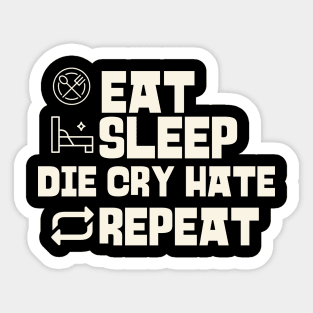 Eat Sleep Die Cry Hate Repeat Sticker